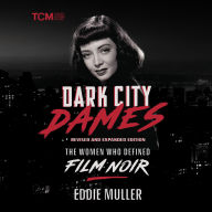 Dark City Dames: The Women Who Defined Film Noir (Revised and Expanded Edition)