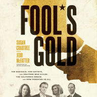 Fool's Gold: The Radicals, Con Artists, and Traitors Who Killed the California Dream and Now Threaten Us All