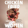 Chicken-Fried Women: Friendship, Kinship, and the Women Who Made Us This Way