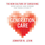 Generation Care: The New Culture of Caregiving