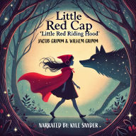 Little Red Cap: Little Red Riding Hood