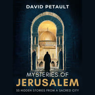 Mysteries of Jerusalem: 33 Hidden Stories from a Sacred City