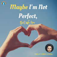 Maybe I'm Not Perfect, But We Are