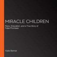 Miracle Children: Race, Education, and a True Story of False Promises