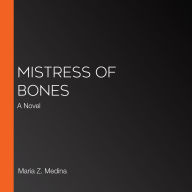 Mistress of Bones: A Novel