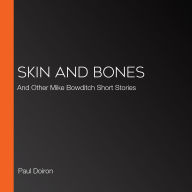 Skin and Bones: And Other Mike Bowditch Short Stories