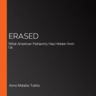 Erased: What American Patriarchy Has Hidden from Us