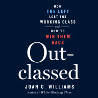 Outclassed: How the Left Lost the Working Class and How to Win Them Back