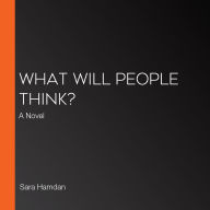 What Will People Think?: A Novel