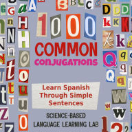 1000 Common Conjugations: Learn Spanish Through Simple Sentences