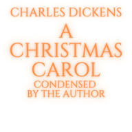 Christmas Carol, A - Condensed by the Author