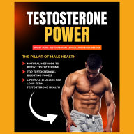 Testosterone Power: Boost Your Testosterone Levels Like Never Before (Abridged)