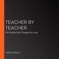 Teacher By Teacher: The People Who Change Our Lives