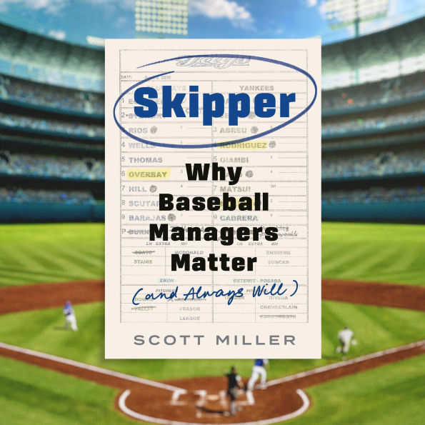 Skipper: Why Baseball Managers Matter and Always Will