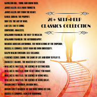 20+ Self-Help Classics Collection: Napoleon Hill James Allen Kahlil Gibran Sun Tzu Lao Tzu Confucius Benjamin Franklin Marcus Aurelius Antoninus Russell H. Conwell Ralph Waldo Emerson Florence Scovel Shinn Charles F. Haanel Wallace D. Wattles Orison Swett