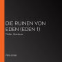 DIE RUINEN VON EDEN (Eden 1): Thriller, Abenteuer