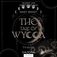 TALE OF WYCCA, THE: Demons (WYCCA-Reihe 1): Enemies-to-Lovers. Düster und brutal. Ein neuartiges Magiesystem.