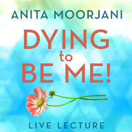 Dying to Be Me! Live Lecture