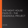 The Night House Files (1) - The Deadsoul Project