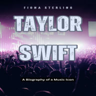 Taylor Swift: A Biography of a Music Icon