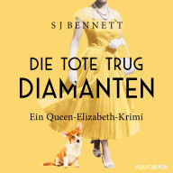 Die Tote trug Diamanten: Ein Queen-Elizabeth-Krimi