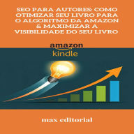 SEO para Autores: Como Otimizar Seu Livro para o Algoritmo da Amazon & Maximizar a Visibilidade do Seu Livro (Abridged)