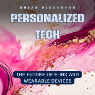 Personalized Tech: The Future of E-Ink and Wearable Devices