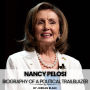 Nancy Pelosi: Biography of A Political Trailblazer