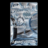 Unlocking Knowledge: The Power of Text Mining