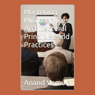 Mastering Microservices: : Architectural Principles and Practices