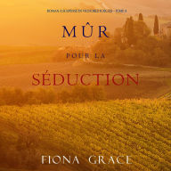 Mûr pour la Séduction (Roman à Suspense en Vignoble Toscan - Tome 4): Narration par une voix synthétisée