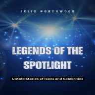 Legends of the Spotlight: Untold Stories of Icons and Celebrities