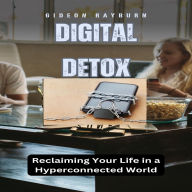 Digital Detox: Reclaiming Your Life in a Hyperconnected World