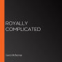 Royally Complicated