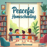 Peaceful Homeschooling: Your Guide to Stress-Free Teaching: Elevate your Homeschooling! Access engaging audio lessons for stress-free, effective teaching methods.