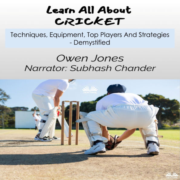 Learn All About CRICKET: Techniques, Equipment, Top Players And Strategies - Demystified