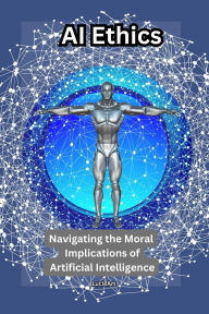 AI Ethics:Navigating the Moral Implications of Artificial Intelligence