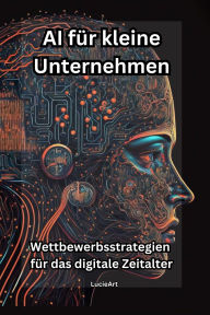 AI für kleine Unternehmen:Wettbewerbsstrategien für das digitale Zeitalter