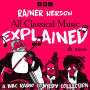 All Classical Music Explained & more: A BBC Radio Comedy Collection