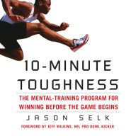 10-Minute Toughness: The Mental Training Program for Winning Before the Game Begins