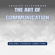 The Art of Communication: Building Stronger Connections