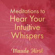 Meditations to Hear Your Intuitive Whispers