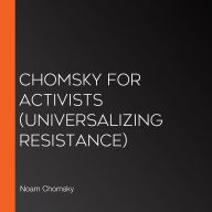 Chomsky for Activists (Universalizing Resistance)