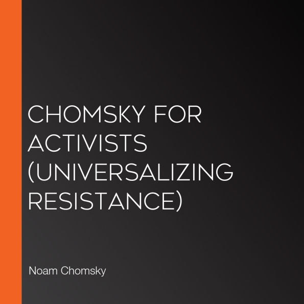 Chomsky for Activists (Universalizing Resistance)