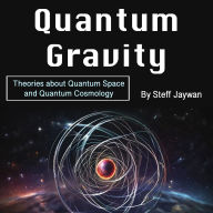 Quantum Gravity: Theories about Quantum Space and Quantum Cosmology