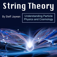 String Theory: Understanding Particle Physics and Cosmology