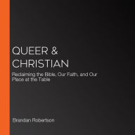 Queer & Christian: Reclaiming the Bible, Our Faith, and Our Place at the Table