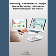 Accounting Terms: From Basic Concepts, Account Terminology to Accounting Interview Questions and Answers