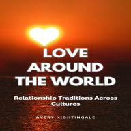 Love Around the World: Relationship Traditions Across Cultures