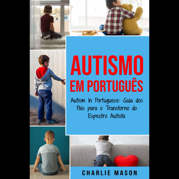 Autismo Em português/ Autism In Portuguese: Guia dos Pais para o Transtorno do Espectro Autista
